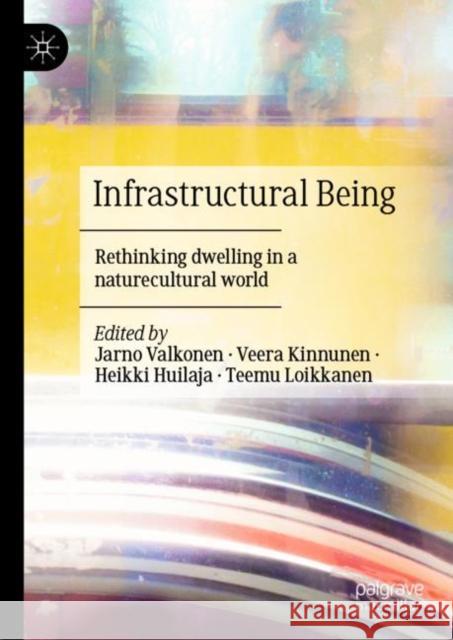 Infrastructural Being: Rethinking dwelling in a naturecultural world Jarno Valkonen Veera Kinnunen Heikki Huilaja 9783031158261 Palgrave MacMillan - książka