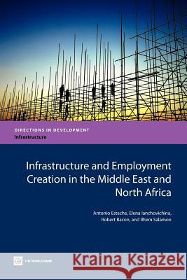 Infrastructure and Employment Creation in the Middle East and North Africa Antonio Estache Elena Ianchovichina Robert Bacon 9780821396650 World Bank Publications - książka