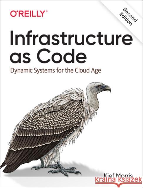 Infrastructure as Code: Dynamic Systems for the Cloud Age Kief Morris 9781098114671 O'Reilly Media - książka