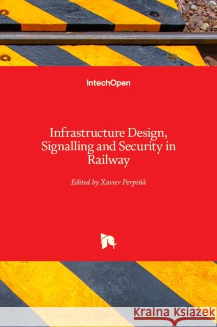 Infrastructure Design, Signalling and Security in Railway Xavier Perpinya 9789535104483 Intechopen - książka