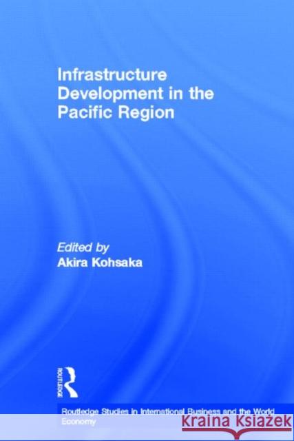 Infrastructure Development in the Pacific Region Akira Kohsaka 9780415363419 Routledge - książka