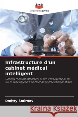Infrastructure d'un cabinet m?dical intelligent Dmitry Smirnov 9786209283765 Editions Notre Savoir - książka
