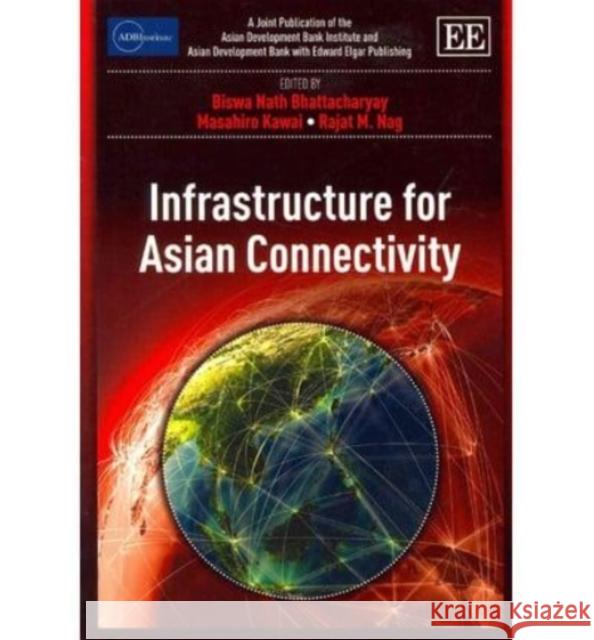 Infrastructure for Asian Connectivity Biswa N. Bhattacharyay Masahiro Kawai Rajat M. Nag 9781782540830 Edward Elgar Publishing Ltd - książka