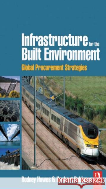 Infrastructure for the Built Environment: Global Procurement Strategies Rodney Howes Herbert Robinson 9780750668705 Butterworth-Heinemann - książka