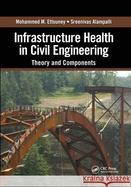 Infrastructure Health in Civil Engineering: Theory and Components Mohammed M. Ettouney Sreenivas Alampalli 9780367382353 CRC Press - książka