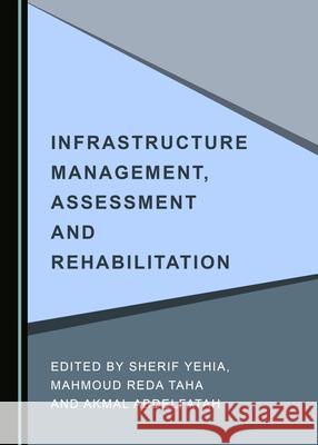 Infrastructure Management, Assessment and Rehabilitation Sherif Yehia Mahmoud Reda Taha 9781527569478 Cambridge Scholars Publishing - książka