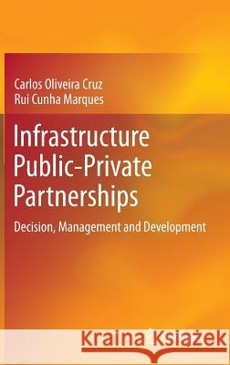 Infrastructure Public-Private Partnerships: Decision, Management and Development Cruz, Carlos Oliveira 9783642369094 Springer - książka