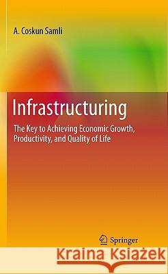 Infrastructuring: The Key to Achieving Economic Growth, Productivity, and Quality of Life Samli, A. Coskun 9781441975201 Not Avail - książka