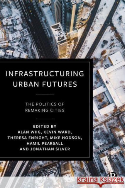 Infrastructuring Urban Futures: The Politics of Remaking Cities Sheller, Mimi 9781529225624 Bristol University Press - książka