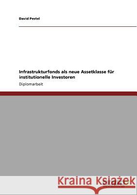 Infrastrukturfonds als neue Assetklasse für institutionelle Investoren Pestel, David 9783640945122 Grin Verlag - książka