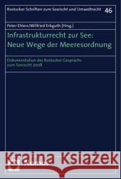 Infrastrukturrecht zur See: Neue Wege der Meeresordnung : Dokumentation des Rostocker Gesprächs zum Seerecht 2008 Ehlers, Peter Erbguth, Wilfried  9783832945947 Nomos - książka