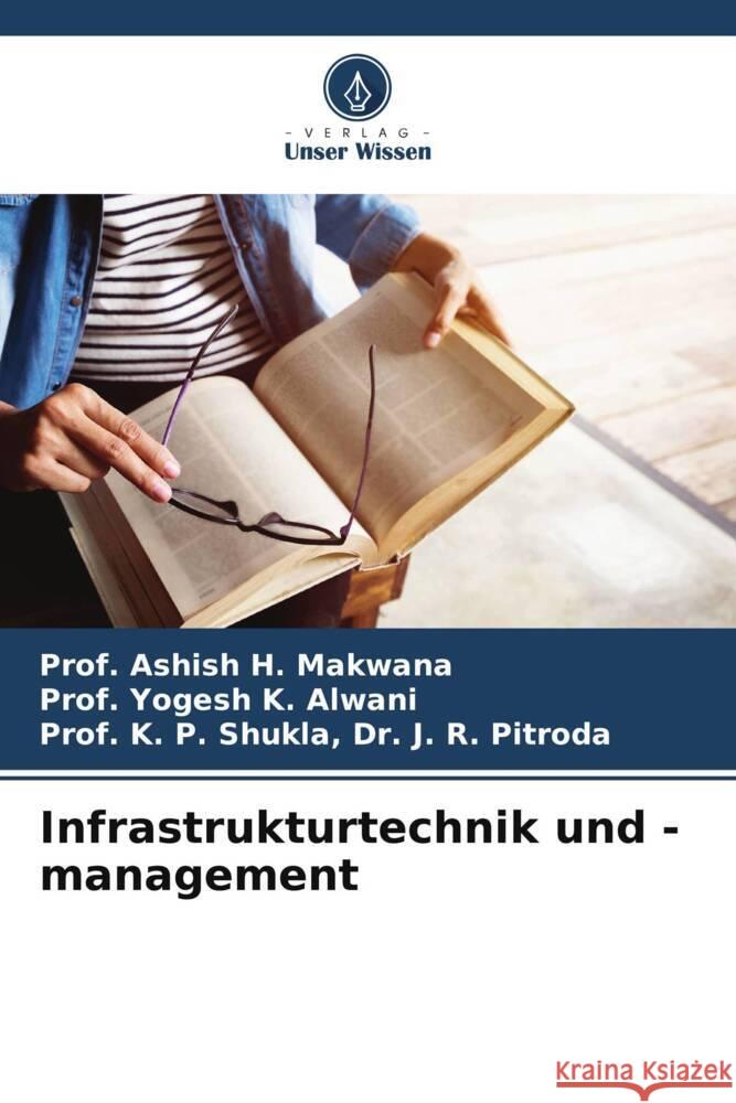 Infrastrukturtechnik und -management Prof Ashish H. Makwana Prof Yogesh K. Alwani Prof K. P. Shukla J 9786206638476 Verlag Unser Wissen - książka