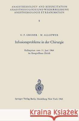 Infusionsprobleme in Der Chirurgie: Kolloquium Vom 11. Juni 1964 Im Kongreßhaus Zürich Gruber, U. F. 9783540040378 Springer - książka