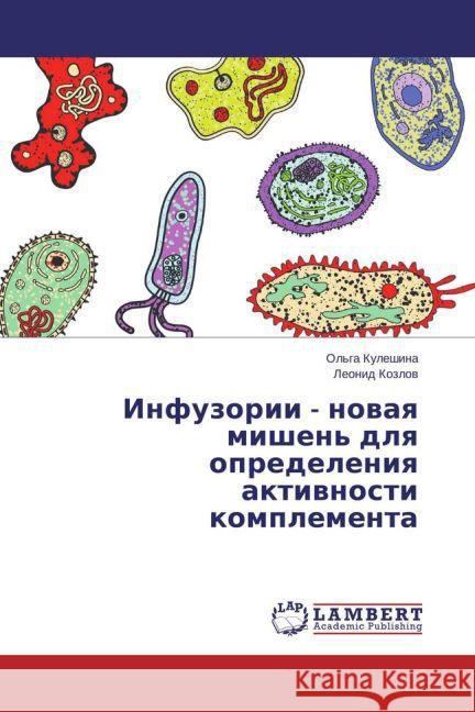 Infuzorii - novaya mishen' dlya opredeleniya aktivnosti komplementa Kozlov, Leonid 9783659708145 LAP Lambert Academic Publishing - książka