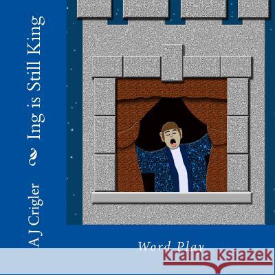 Ing is Still King: Word Play Crigler, A. J. 9780615985367 Storytime Publications - książka