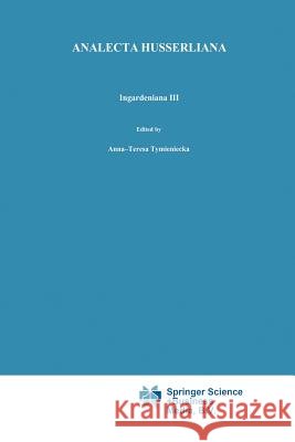 Ingardeniana III: Roman Ingarden's Aesthetics in a New Key and the Independent Approaches of Others: The Performing Arts, the Fine Arts, Tymieniecka, Anna-Teresa 9789401056748 Springer - książka