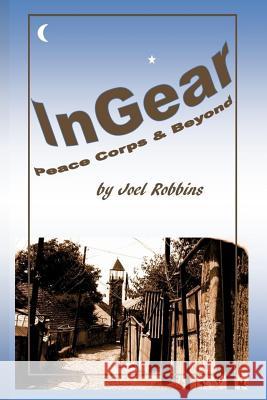 InGear: Peace Corps & Beyond Robbins, Joel H. 9780982470336 Wayseeker, LLC - książka