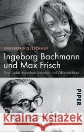 Ingeborg Bachmann und Max Frisch : Eine Liebe zwischen Intimität und Öffentlichkeit Gleichauf, Ingeborg 9783492306294 Piper - książka