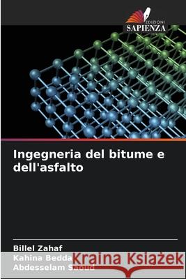 Ingegneria del bitume e dell'asfalto ZAHAF, Billel, BEDDA, Kahina, SAOUD, Abdesselam 9786207645008 Edizioni Sapienza - książka