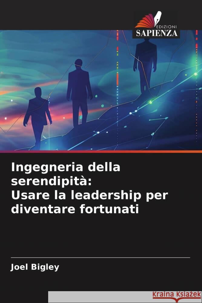 Ingegneria della serendipit?: Usare la leadership per diventare fortunati Joel Bigley 9786208067458 Edizioni Sapienza - książka