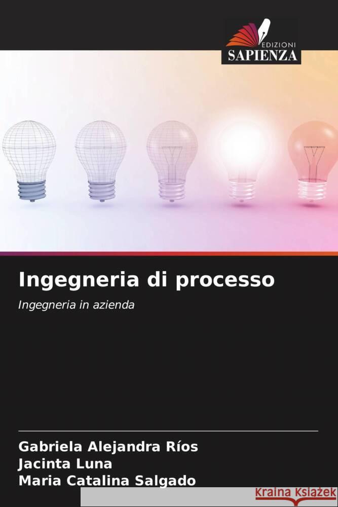 Ingegneria di processo Ríos, Gabriela Alejandra, Luna, Jacinta, Salgado, Maria Catalina 9786206190592 Edizioni Sapienza - książka