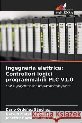 Ingegneria elettrica: Controllori logici programmabili PLC V1.0 Dar?o Ord??e Darwin Moret Jeneffer Barber? 9786205263525 Edizioni Sapienza - książka