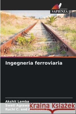Ingegneria ferroviaria Lamba, Akshit, Agrawal, Swati, C. and Ashutosh P., Ruchi 9783639656350 Edizioni Sapienza - książka