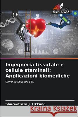 Ingegneria tissutale e cellule staminali: Applicazioni biomediche Shareefraza J. Ukkund 9786205755310 Edizioni Sapienza - książka