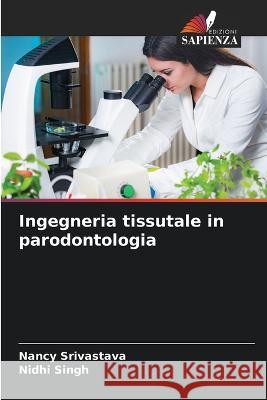 Ingegneria tissutale in parodontologia Nancy Srivastava Nidhi Singh  9786206283911 Edizioni Sapienza - książka