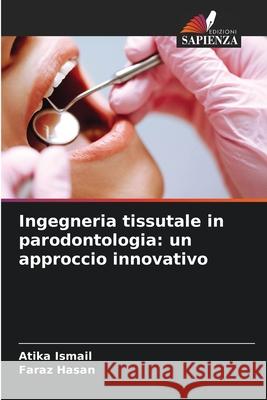 Ingegneria tissutale in parodontologia: un approccio innovativo Ismail, Atika, Hasan, Faraz 9786208471132 Edizioni Sapienza - książka
