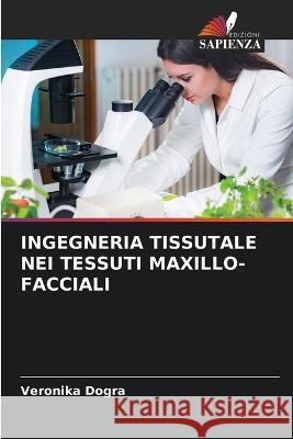 Ingegneria Tissutale Nei Tessuti Maxillo-Facciali Veronika Dogra 9786205388242 Edizioni Sapienza - książka