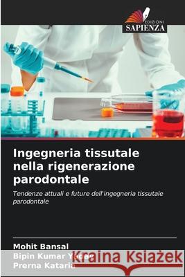 Ingegneria tissutale nella rigenerazione parodontale Bansal, Mohit, Yadav, Bipin kumar, Kataria, Prerna 9786209270413 Edizioni Sapienza - książka