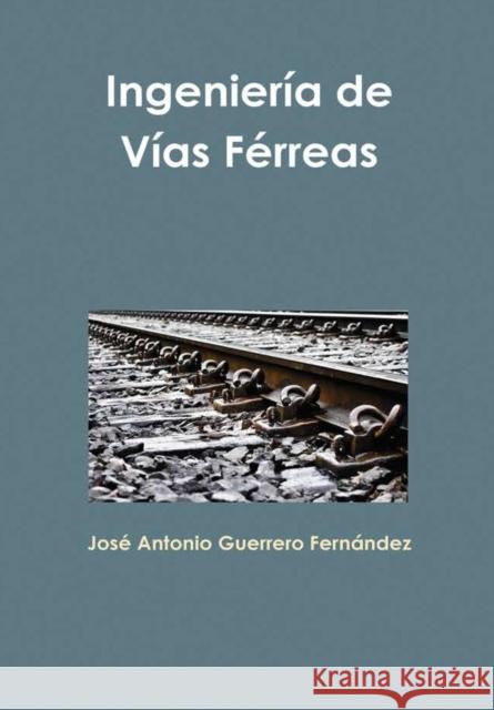 Ingeniería de Vías Férreas Guerrero Fernández, José Antonio 9781365795480 Lulu.com - książka