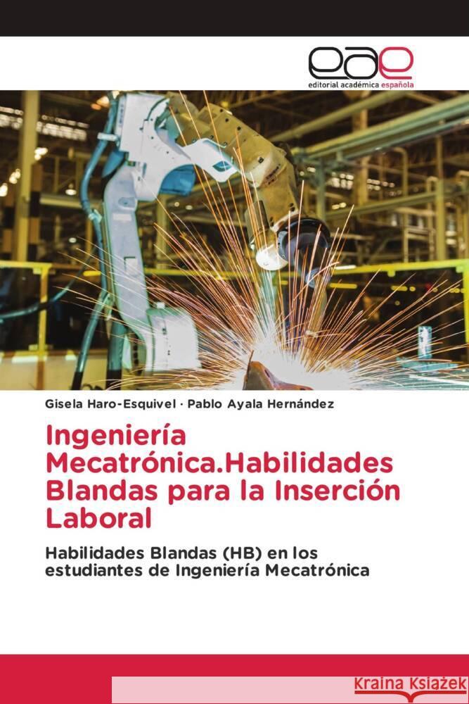 Ingenier?a Mecatr?nica.Habilidades Blandas para la Inserci?n Laboral Gisela Haro-Esquivel Pablo Ayala Hern?ndez 9786139435296 Editorial Academica Espanola - książka