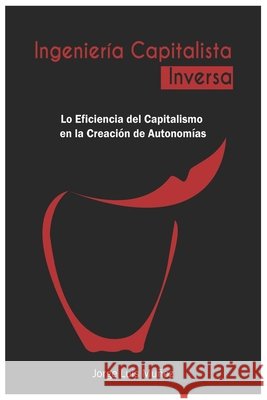 Ingeniería Capitalista Inversa: La Eficiencia del Capitalismo en la Creación de Autonomías Muñoz Hernández, Jorge Luis Ampelio 9798669539085 Independently Published - książka
