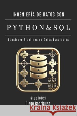 Ingeniería de Datos Con Python Y SQL: Construye Pipelines de Datos Escalables Smart Tech Content, Studiod21, Rodrigues, Diego 9798280526884 Independently Published - książka