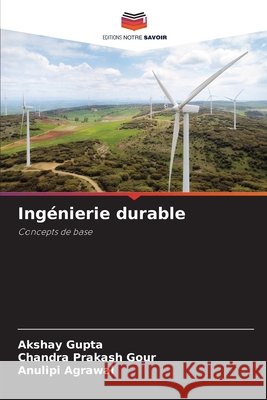 Ingénierie durable Gupta, Akshay, Gour, Chandra Prakash, Agrawal, Anulipi 9786202367035 Editions Notre Savoir - książka