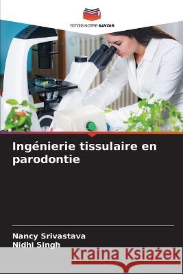 Ingenierie tissulaire en parodontie Nancy Srivastava Nidhi Singh  9786206283904 Editions Notre Savoir - książka