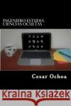 Ingeniero estudia ciencias ocultas: Y comparte su experiencia Ochoa, Cesar 9781542787536 Createspace Independent Publishing Platform