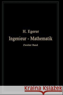 Ingenieur-Mathematik: Lehrbuch Der Höheren Mathematik Für Die Technischen Berufe Egerer, Heinz 9783662348680 Springer - książka