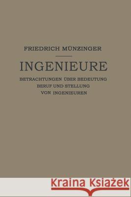 Ingenieure: Betrachtungen Über Bedeutung Beruf Und Stellung Von Ingenieuren Münzinger, Friedirch 9783642901386 Springer - książka