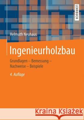 Ingenieurholzbau: Grundlagen - Bemessung - Nachweise - Beispiele Neuhaus, Helmuth 9783658141776 Springer Vieweg - książka