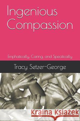 Ingenious Compassion: Emphatically, Caring, and Specifically Larry D. Georg Tracy Chavonne Setzer-Georg 9781798570968 Independently Published - książka