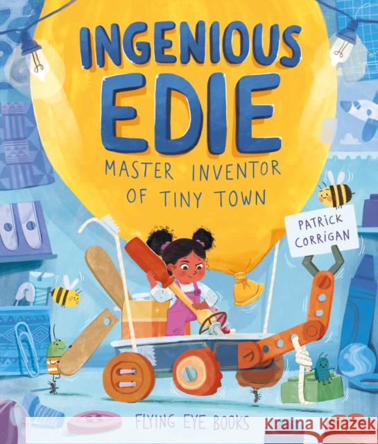 Ingenious Edie, Master Inventor of Tiny Town Patrick Corrigan 9781838741051 Flying Eye Books - książka