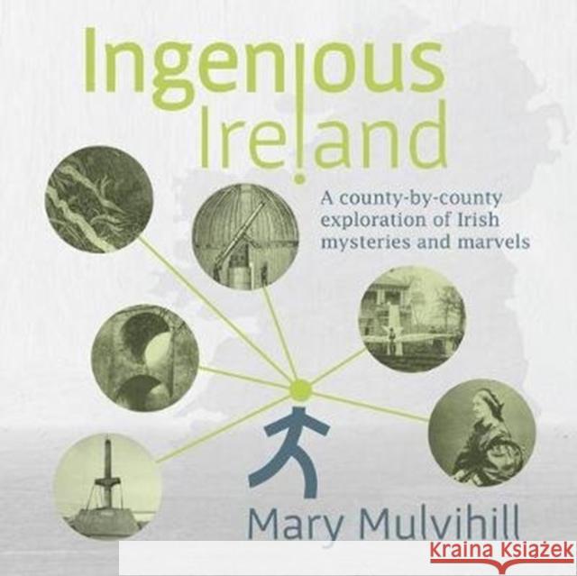 Ingenious Ireland: A county by county exploration of Irish mysteries and marvels Mary Mulvihill 9781846828218 Four Courts Press Ltd - książka