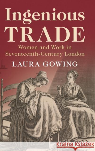 Ingenious Trade: Women and Work in Seventeenth-Century London Laura Gowing 9781108486385 Cambridge University Press - książka