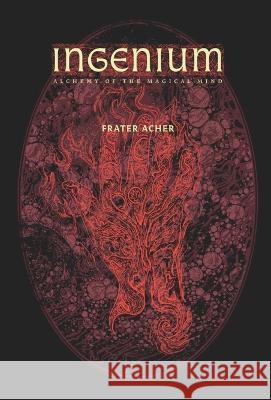 Ingenium - Alchemy of the Magical Mind Acher, Frater 9781911134640 Tadehent Books - książka