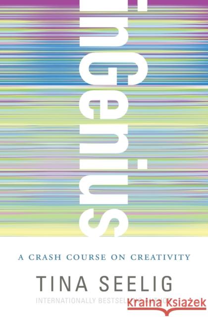 Ingenius: A Crash Course on Creativity Seelig, Tina 9780062020710 HarperOne - książka