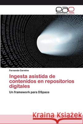 Ingesta asistida de contenidos en repositorios digitales Carmine, Fernando 9783659094545 Editorial Académica Española - książka