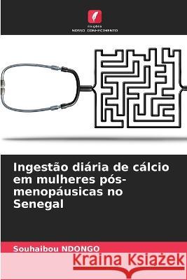 Ingestao diaria de calcio em mulheres pos-menopausicas no Senegal Souhaibou Ndongo   9786205932810 Edicoes Nosso Conhecimento - książka